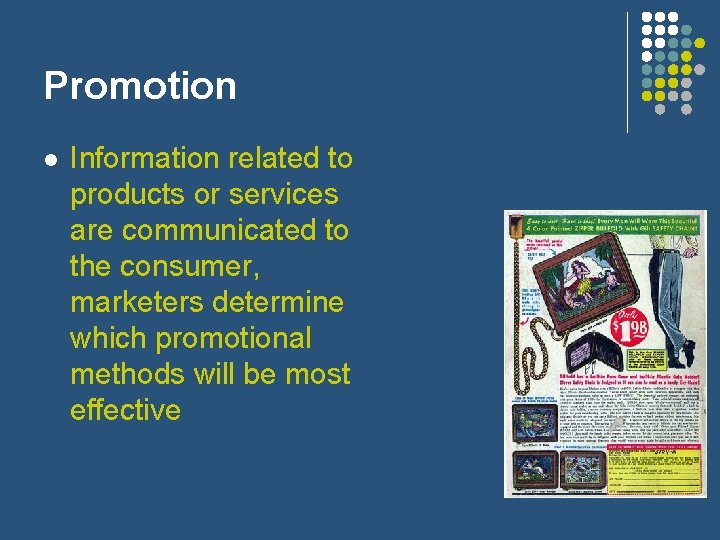 Promotion l Information related to products or services are communicated to the consumer, marketers