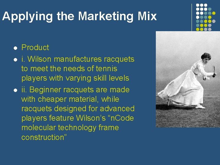 Applying the Marketing Mix l l l Product i. Wilson manufactures racquets to meet
