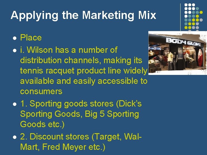 Applying the Marketing Mix l l Place i. Wilson has a number of distribution