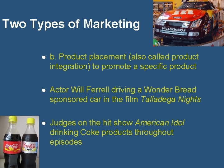 Two Types of Marketing l b. Product placement (also called product integration) to promote