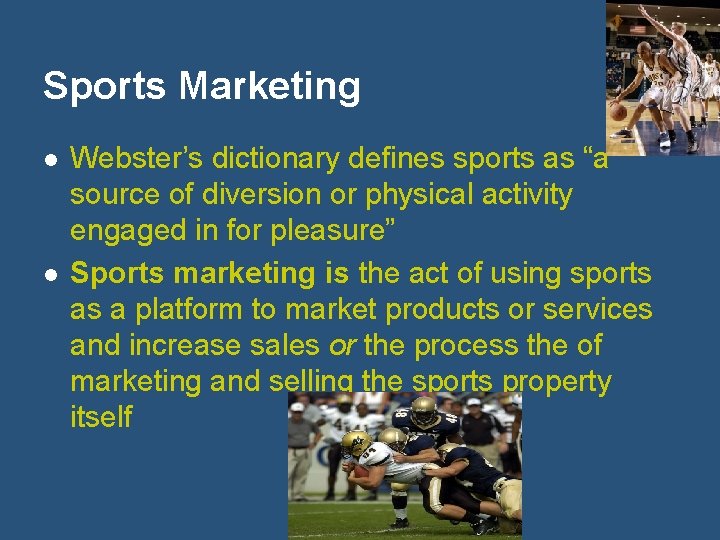 Sports Marketing l l Webster’s dictionary defines sports as “a source of diversion or