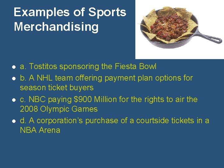 Examples of Sports Merchandising l l a. Tostitos sponsoring the Fiesta Bowl b. A