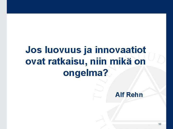 Jos luovuus ja innovaatiot ovat ratkaisu, niin mikä on ongelma? Alf Rehn 10 