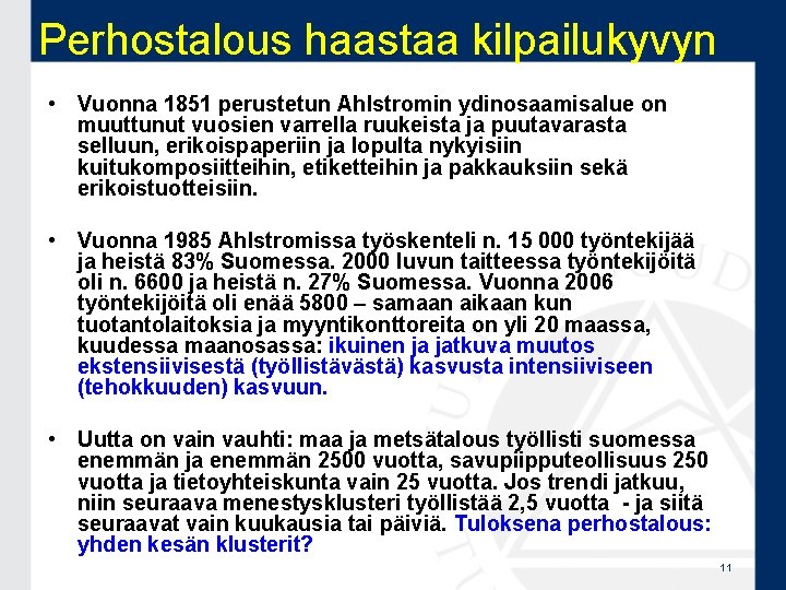 Perhostalous haastaa kilpailukyvyn • Vuonna 1851 perustetun Ahlstromin ydinosaamisalue on muuttunut vuosien varrella ruukeista