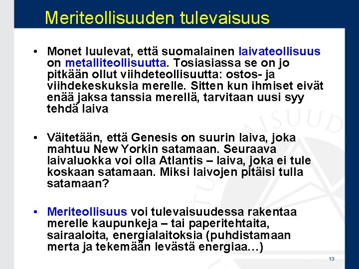 Meriteollisuuden tulevaisuus • Monet luulevat, että suomalainen laivateollisuus on metalliteollisuutta. Tosiasiassa se on jo