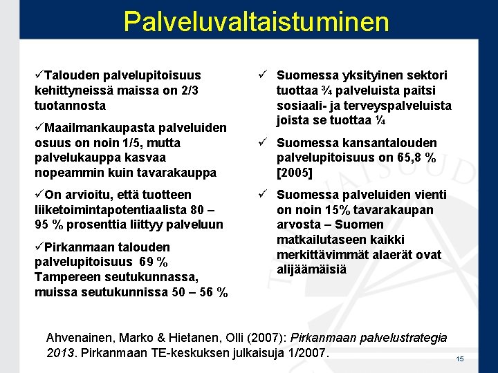 Palveluvaltaistuminen üTalouden palvelupitoisuus kehittyneissä maissa on 2/3 tuotannosta üMaailmankaupasta palveluiden osuus on noin 1/5,