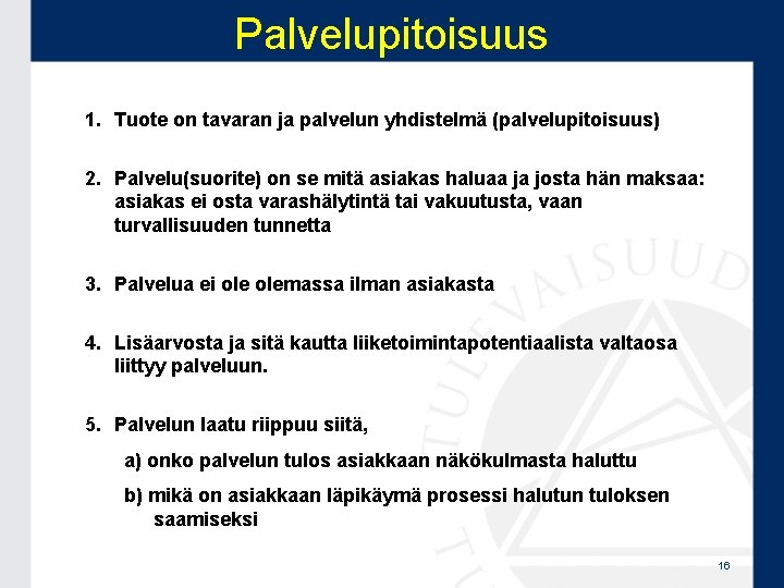 Palvelupitoisuus 1. Tuote on tavaran ja palvelun yhdistelmä (palvelupitoisuus) 2. Palvelu(suorite) on se mitä