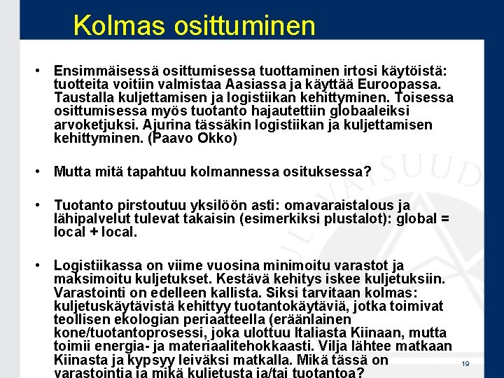 Kolmas osittuminen • Ensimmäisessä osittumisessa tuottaminen irtosi käytöistä: tuotteita voitiin valmistaa Aasiassa ja käyttää