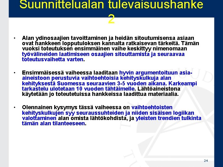 Suunnittelualan tulevaisuushanke 2 • Alan ydinosaajien tavoittaminen ja heidän sitoutumisensa asiaan ovat hankkeen lopputuloksen