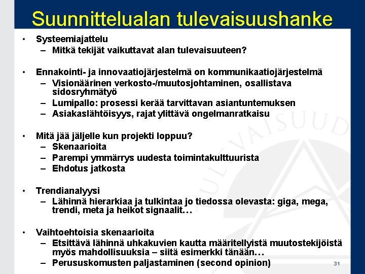 Suunnittelualan tulevaisuushanke • Systeemiajattelu – Mitkä tekijät vaikuttavat alan tulevaisuuteen? • Ennakointi- ja innovaatiojärjestelmä Suunnittelualan tulevaisuushanke • Systeemiajattelu – Mitkä tekijät vaikuttavat alan tulevaisuuteen? • Ennakointi- ja innovaatiojärjestelmä