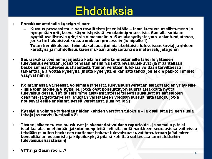 Ehdotuksia • Ennakkomateriaalia kyselyn sijaan: – Kuvaus prosessista ja sen tavoitteista jäsenistölle – tämä Ehdotuksia • Ennakkomateriaalia kyselyn sijaan: – Kuvaus prosessista ja sen tavoitteista jäsenistölle – tämä