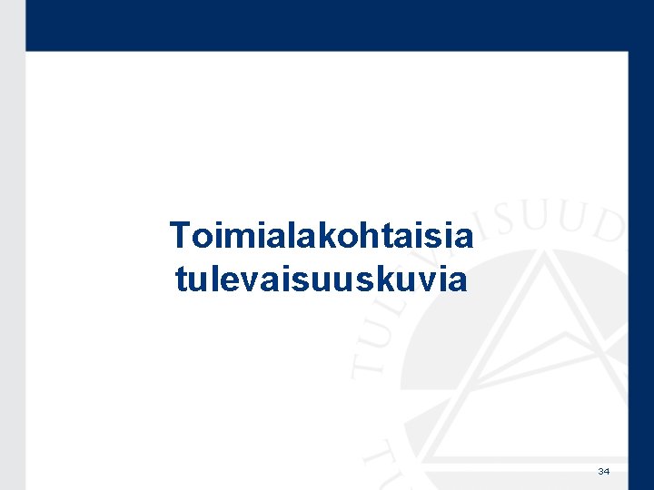 Toimialakohtaisia tulevaisuuskuvia 34 