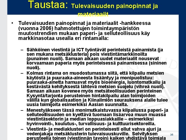 Taustaa: Tulevaisuuden painopinnat ja materiaalit • Tulevaisuuden painopinnat ja materiaalit -hankkeessa (vuonna 2006) hahmotettujen