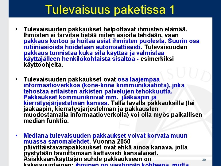 Tulevaisuus paketissa 1 • Tulevaisuuden pakkaukset helpottavat ihmisten elämää. Ihmisten ei tarvitse tietää miten