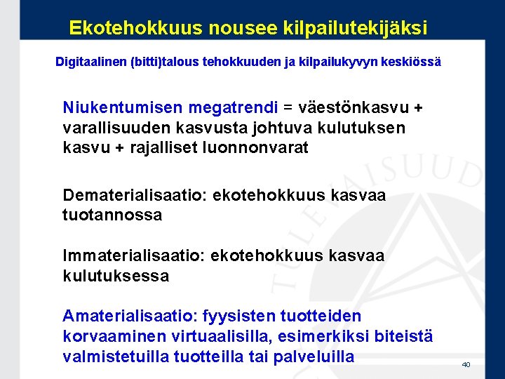 Ekotehokkuus nousee kilpailutekijäksi Digitaalinen (bitti)talous tehokkuuden ja kilpailukyvyn keskiössä Niukentumisen megatrendi = väestönkasvu +