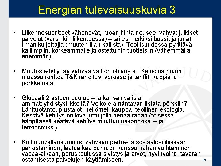 Energian tulevaisuuskuvia 3 • Liikennesuoritteet vähenevät, ruoan hinta nousee, vahvat julkiset palvelut (varsinkin liikenteessä)