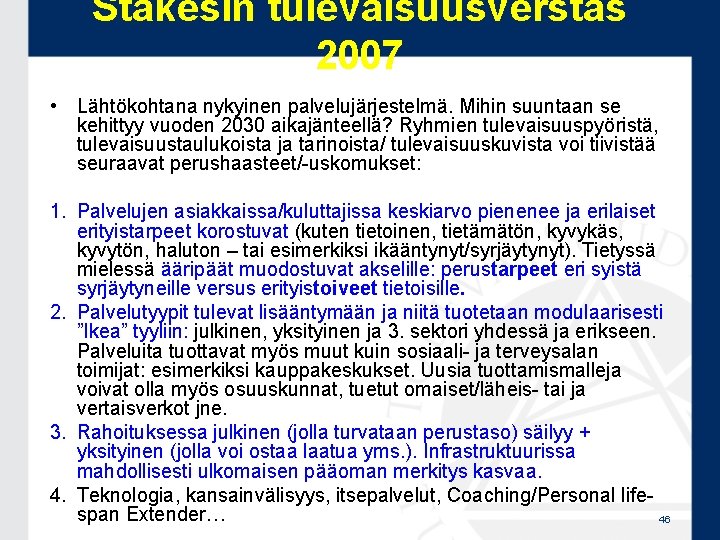 Stakesin tulevaisuusverstas 2007 • Lähtökohtana nykyinen palvelujärjestelmä. Mihin suuntaan se kehittyy vuoden 2030 aikajänteellä?