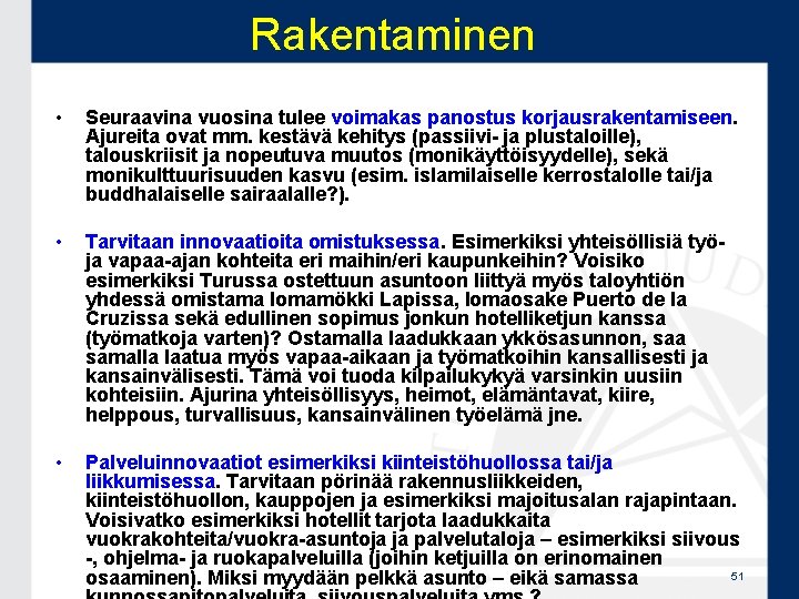 Rakentaminen • Seuraavina vuosina tulee voimakas panostus korjausrakentamiseen. Ajureita ovat mm. kestävä kehitys (passiivi-