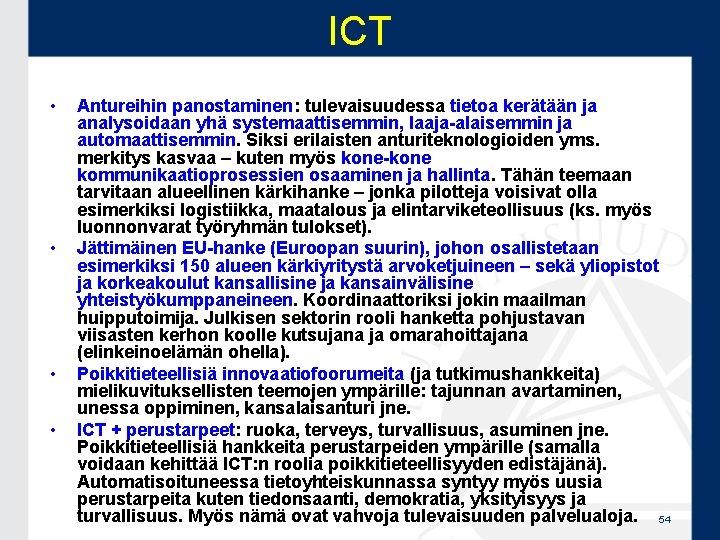 ICT • • Antureihin panostaminen: tulevaisuudessa tietoa kerätään ja analysoidaan yhä systemaattisemmin, laaja-alaisemmin ja ICT • • Antureihin panostaminen: tulevaisuudessa tietoa kerätään ja analysoidaan yhä systemaattisemmin, laaja-alaisemmin ja