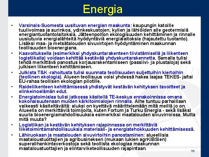 Energia • • Varsinais-Suomesta uusituvan energian maakunta: kaupungin katoille tuulivoimaa ja aurinkoa, ydinkeskustojen, kylien