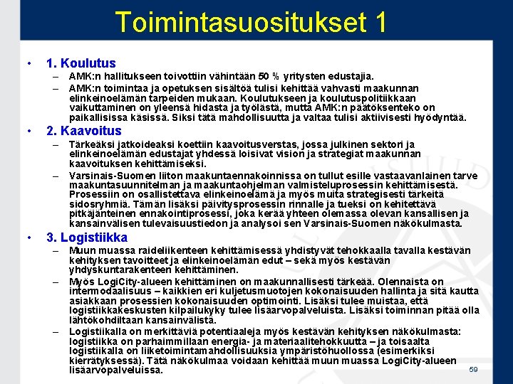 Toimintasuositukset 1 • 1. Koulutus – AMK: n hallitukseen toivottiin vähintään 50 % yritysten Toimintasuositukset 1 • 1. Koulutus – AMK: n hallitukseen toivottiin vähintään 50 % yritysten