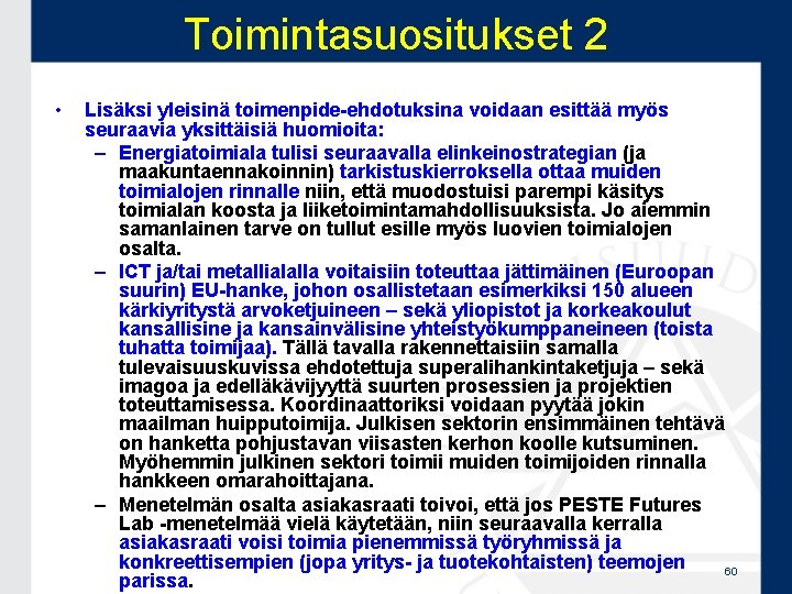 Toimintasuositukset 2 • Lisäksi yleisinä toimenpide-ehdotuksina voidaan esittää myös seuraavia yksittäisiä huomioita: – Energiatoimiala