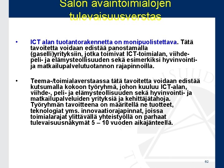 Salon avaintoimialojen tulevaisuusverstas • ICT alan tuotantorakennetta on monipuolistettava. Tätä tavoitetta voidaan edistää panostamalla