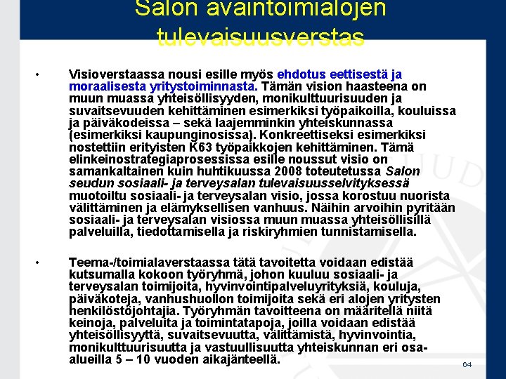 Salon avaintoimialojen tulevaisuusverstas • Visioverstaassa nousi esille myös ehdotus eettisestä ja moraalisesta yritystoiminnasta. Tämän