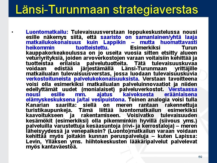 Länsi-Turunmaan strategiaverstas • Luontomatkailu: Tulevaisuusverstaan loppukeskustelussa nousi esille näkemys siitä, että saaristo on samanlainen/yhtä Länsi-Turunmaan strategiaverstas • Luontomatkailu: Tulevaisuusverstaan loppukeskustelussa nousi esille näkemys siitä, että saaristo on samanlainen/yhtä