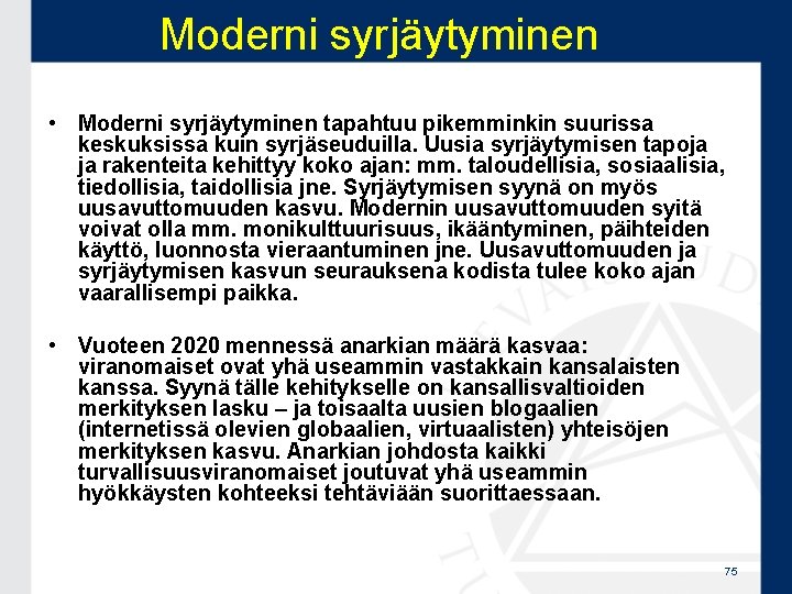 Moderni syrjäytyminen • Moderni syrjäytyminen tapahtuu pikemminkin suurissa keskuksissa kuin syrjäseuduilla. Uusia syrjäytymisen tapoja Moderni syrjäytyminen • Moderni syrjäytyminen tapahtuu pikemminkin suurissa keskuksissa kuin syrjäseuduilla. Uusia syrjäytymisen tapoja