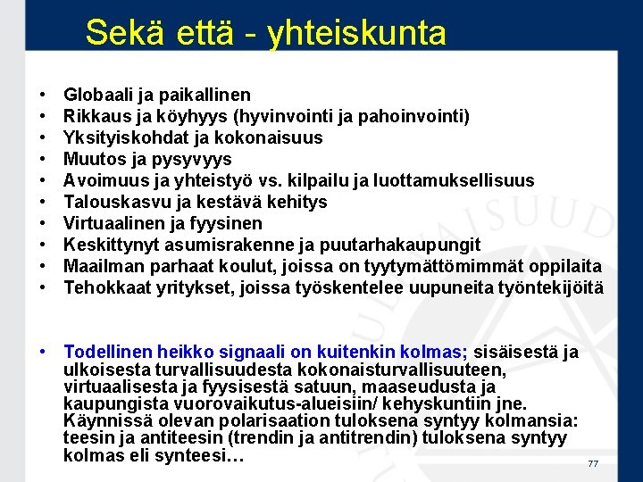 Sekä että - yhteiskunta • • • Globaali ja paikallinen Rikkaus ja köyhyys (hyvinvointi