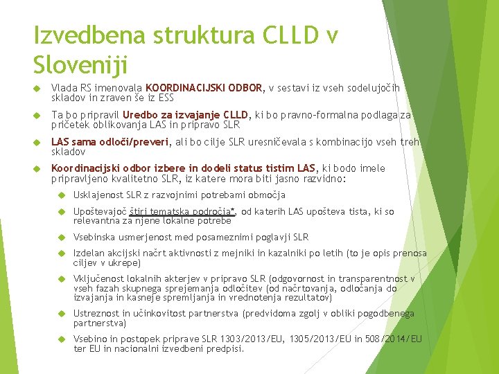 Izvedbena struktura CLLD v Sloveniji Vlada RS imenovala KOORDINACIJSKI ODBOR, v sestavi iz vseh