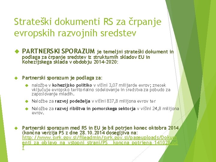 Strateški dokumenti RS za črpanje evropskih razvojnih sredstev PARTNERSKI SPORAZUM Partnerski sporazum je podlaga