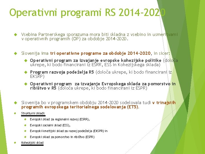 Operativni programi RS 2014 -2020 Vsebina Partnerskega sporazuma mora biti skladna z vsebino in