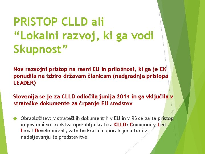 PRISTOP CLLD ali “Lokalni razvoj, ki ga vodi Skupnost” Nov razvojni pristop na ravni