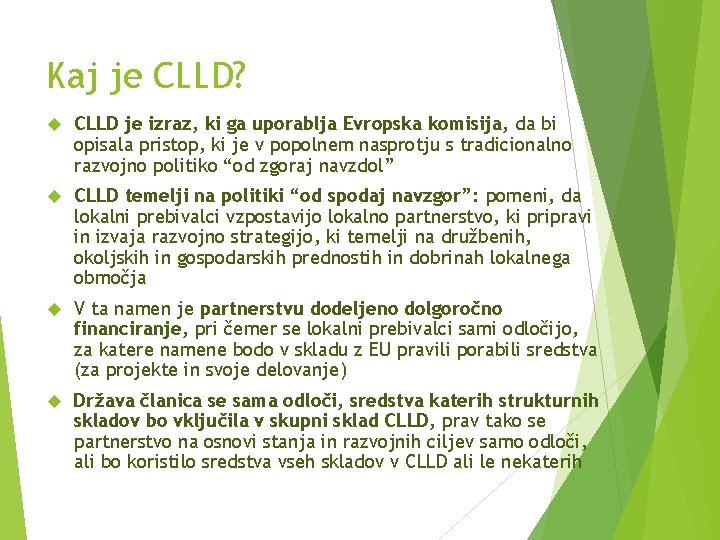 Kaj je CLLD? CLLD je izraz, ki ga uporablja Evropska komisija, da bi opisala