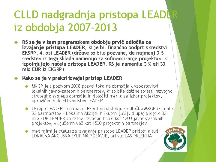 CLLD nadgradnja pristopa LEADER iz obdobja 2007 -2013 RS se je v tem programskem