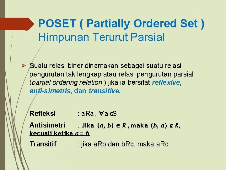 POSET ( Partially Ordered Set ) Himpunan Terurut Parsial Suatu relasi biner dinamakan sebagai