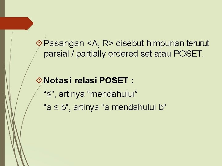  Pasangan <A, R> disebut himpunan terurut parsial / partially ordered set atau POSET.