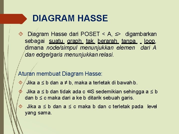 DIAGRAM HASSE Diagram Hasse dari POSET < A, ≤> digambarkan sebagai suatu graph tak