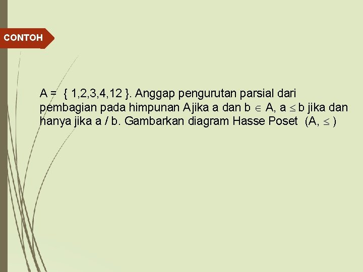 CONTOH A = { 1, 2, 3, 4, 12 }. Anggap pengurutan parsial dari