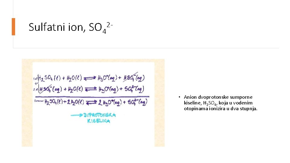 Sulfatni ion, SO 42 - • Anion dvoprotonske sumporne kiseline, H 2 SO 4,