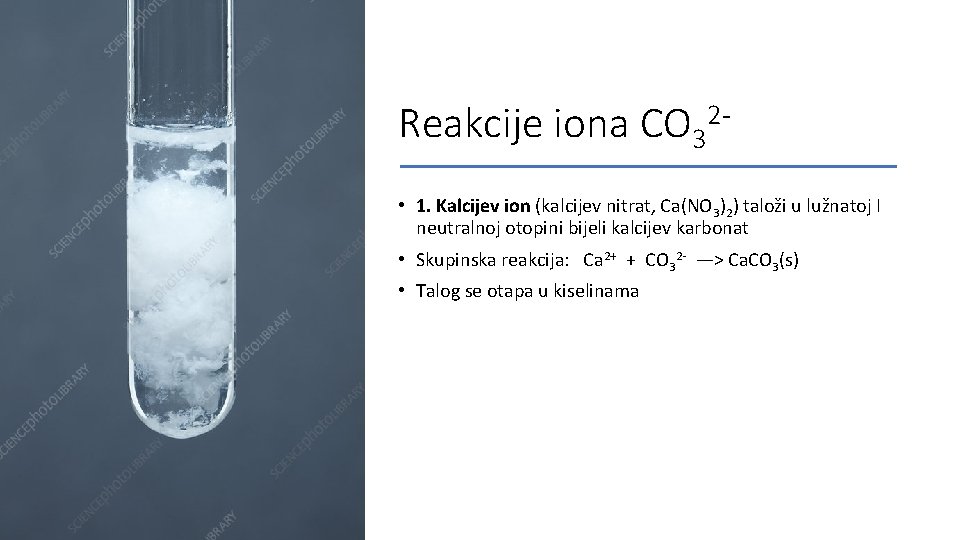 Reakcije iona CO 3 2 - • 1. Kalcijev ion (kalcijev nitrat, Ca(NO 3)2)