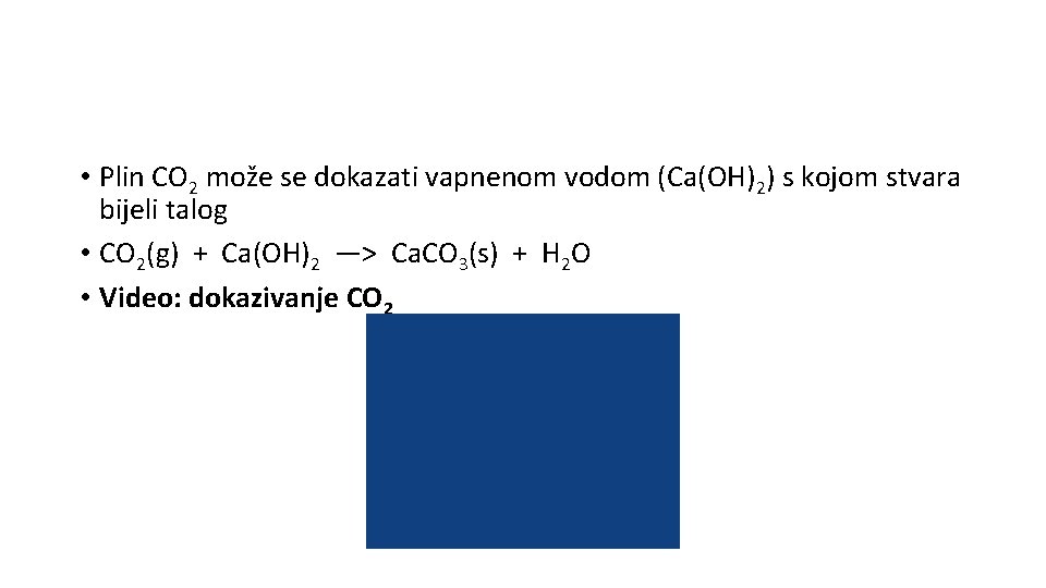  • Plin CO 2 može se dokazati vapnenom vodom (Ca(OH)2) s kojom stvara