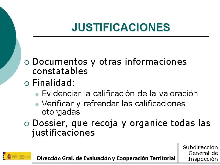 JUSTIFICACIONES Documentos y otras informaciones constatables ¡ Finalidad: ¡ l l ¡ Evidenciar la