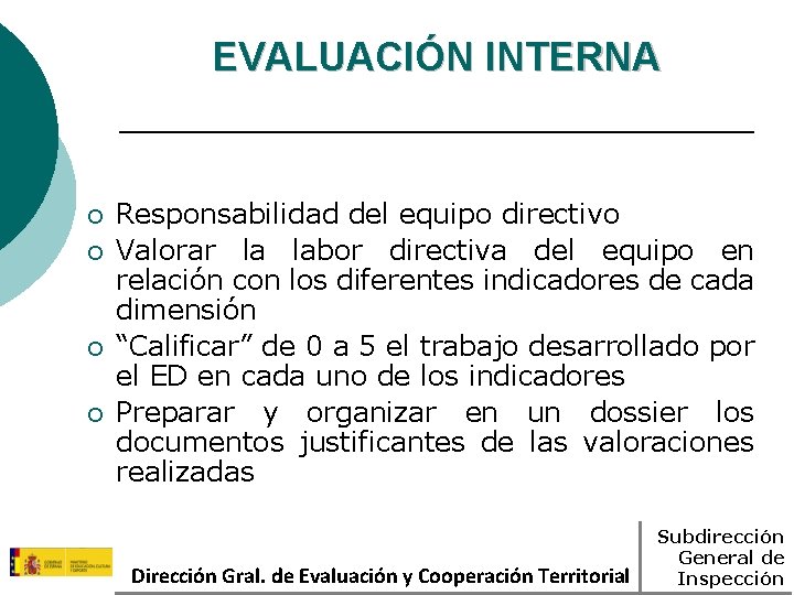 EVALUACIÓN INTERNA ¡ ¡ Responsabilidad del equipo directivo Valorar la labor directiva del equipo EVALUACIÓN INTERNA ¡ ¡ Responsabilidad del equipo directivo Valorar la labor directiva del equipo