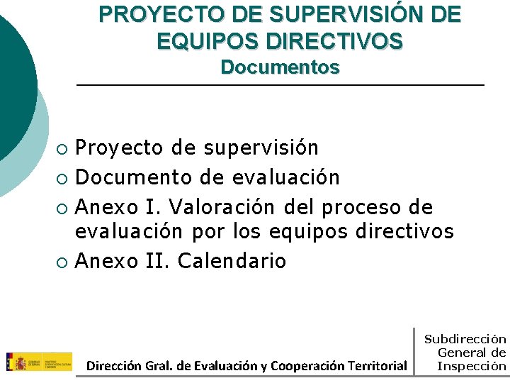 PROYECTO DE SUPERVISIÓN DE EQUIPOS DIRECTIVOS Documentos Proyecto de supervisión ¡ Documento de evaluación