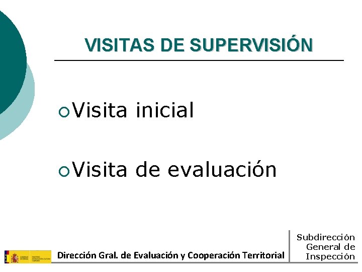 VISITAS DE SUPERVISIÓN ¡ Visita inicial ¡ Visita de evaluación Dirección Gral. de Evaluación