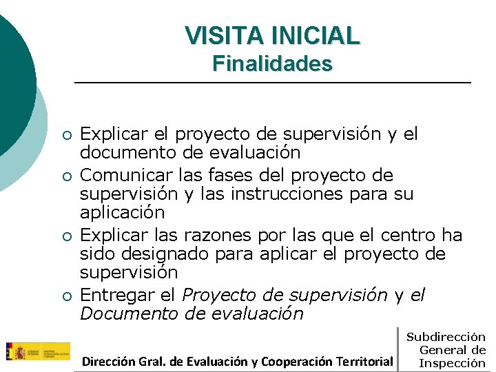 VISITA INICIAL Finalidades ¡ ¡ Explicar el proyecto de supervisión y el documento de VISITA INICIAL Finalidades ¡ ¡ Explicar el proyecto de supervisión y el documento de