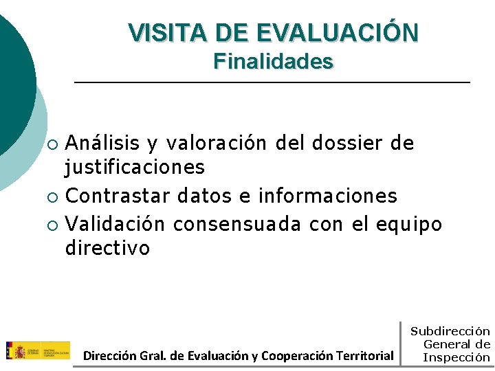 VISITA DE EVALUACIÓN Finalidades Análisis y valoración del dossier de justificaciones ¡ Contrastar datos